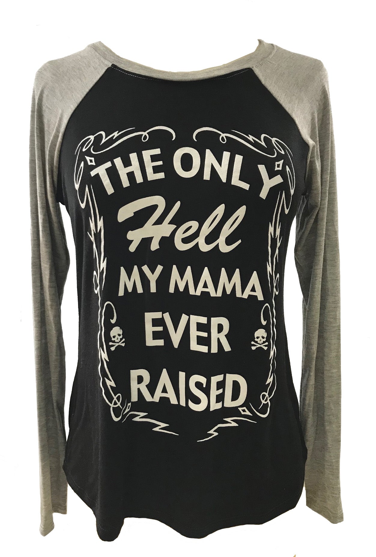 THE ONLY HELL MY MAMA EVER RAISED LONG SLEEVE RAGLAN SHIRT