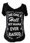 THE ONLY HELL MY MAMA EVER RAISED SHORT SLEEVE V NECK